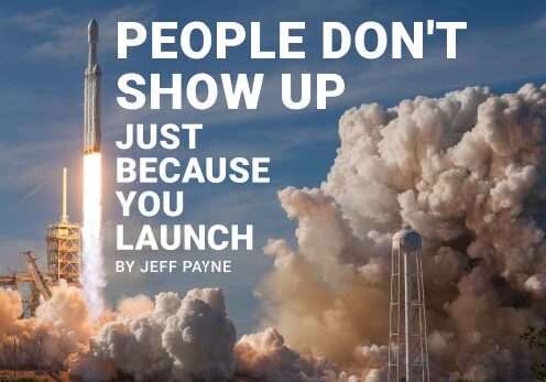 People Don't Show Up Just Because You Launch