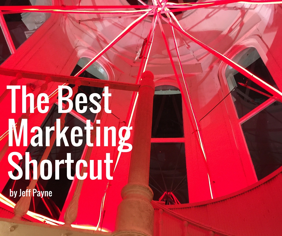 The Best Marketing Shortcut | by Jeff Payne