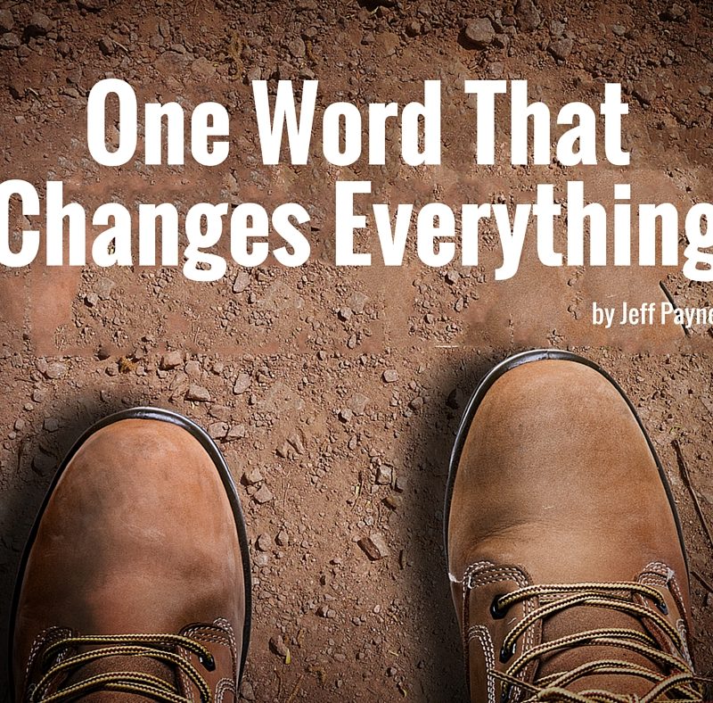 One Word That Changes Everything | by Jeff Payne