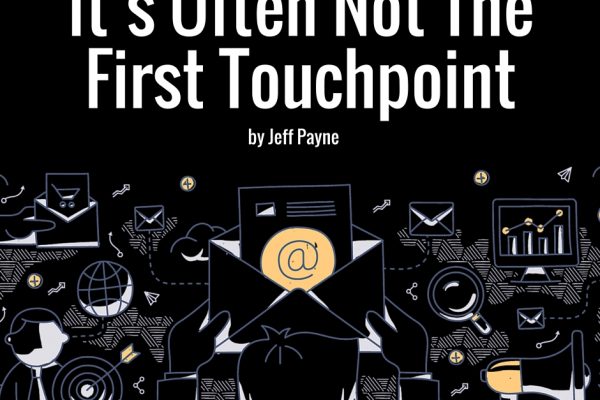 It's Often Not The First Touchpoint | by Jeff Payne