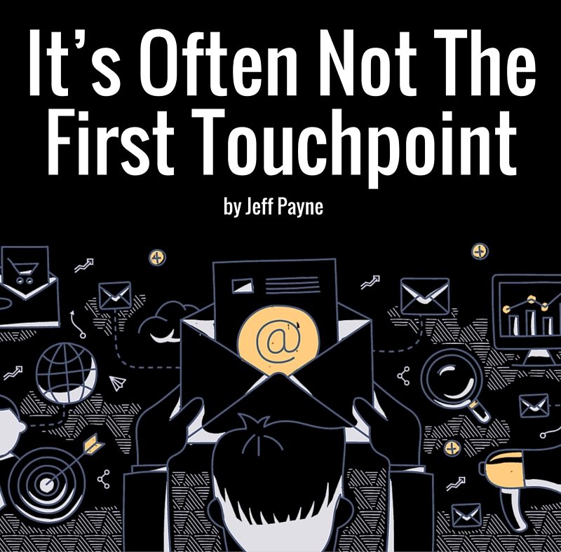 It's Often Not The First Touchpoint | by Jeff Payne