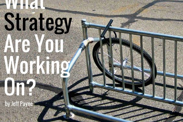 What Strategy Are You Working On? | Jeff Payne