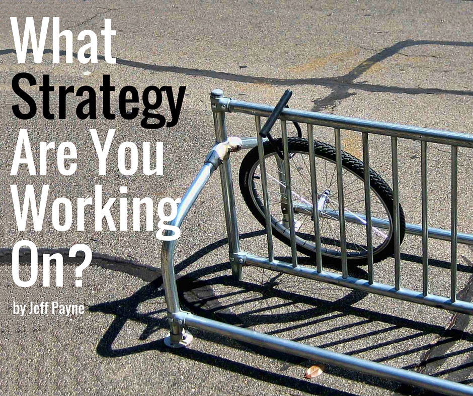 What Strategy Are You Working On? | Jeff Payne