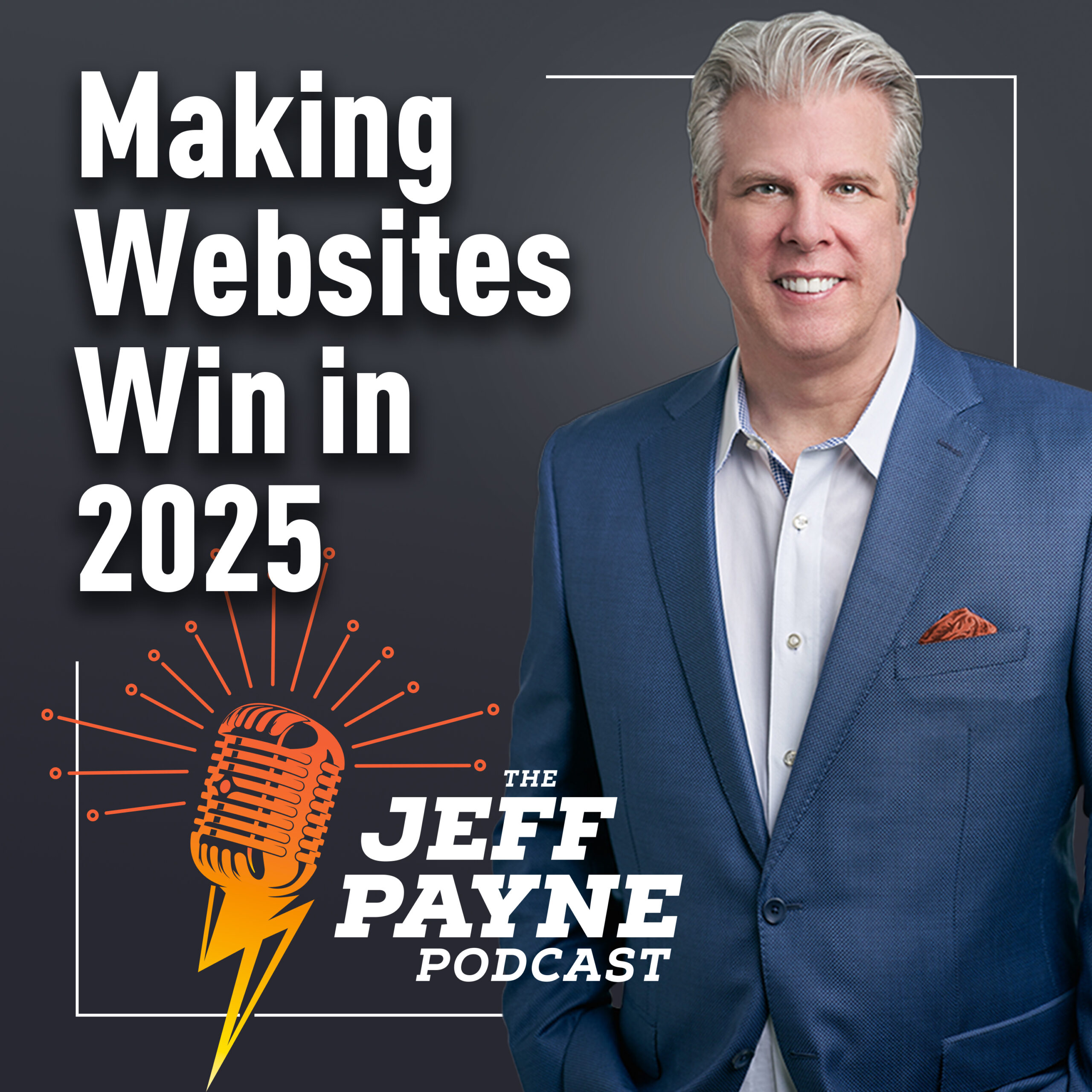 Making Websites Win in 2025 - The Jeff Payne Podcast